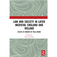 Law and Society in Later Medieval England and Ireland: Essays in Honour of Paul Brand by Baker; Travis R., 9781472477385