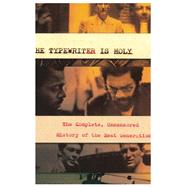 The Typewriter Is Holy The Complete, Uncensored History of the Beat Generation by Morgan, Bill, 9781582437385