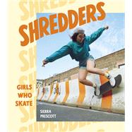 Shredders Girls Who Skate by Prescott, Sierra, 9781984857385
