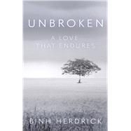 Unbroken A Love That Endures by Herdrick, Binh, 9798350997385