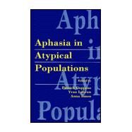 APHASIA IN ATYPICAL POPULATIONS by Coppens, Patrick; Lebrun, Yvan; Basso, Anna, 9780805817386
