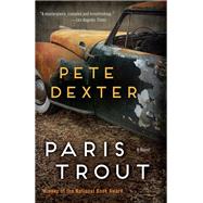 Paris Trout A Novel by Dexter, Pete, 9780812987386