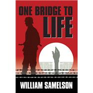 One Bridge to Life by Samelson, William, 9780935437386