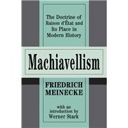 Machiavellism: The Doctrine of Raison d'Etat and Its Place in Modern History by Pallone,Nathaniel, 9781138527386