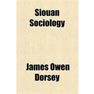 Siouan Sociology by Dorsey, James Owen, 9781153687386