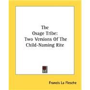 The Osage Tribe: Two Versions of the Child-naming Rite by La Flesche, Francis, 9781432557386