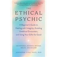 The Ethical Psychic A Beginner's Guide to Healing with Integrity, Avoiding Unethical Encounters, and  Using Your Gifts for Good by Jennifer Lisa, Vest, 9781623177386