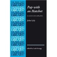 Pap with an Hatchet by John Lyly An annotated, modern-spelling edition by Scragg, Leah, 9780719087387