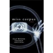 Miss Corpus A Novel by Chapman, Clay McLeod, 9780786867387