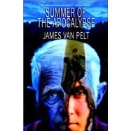 Summer of the Apocalypse by Van Pelt, James, 9780974657387