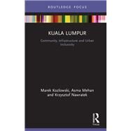 Kuala Lumpur: Community, infrastructure and urban inclusivity by Nawratek; Krzysztof, 9781138207387
