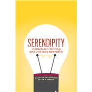 Serendipity in Rhetoric, Writing, and Literacy Research by Goggin, Maureen Daly; Goggin, Peter N., 9781607327387