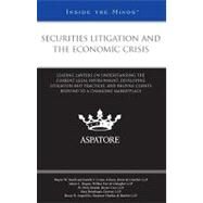 Securities Litigation and the Economic Crisis : Leading Lawyers on Understanding the Current Legal Environment, Developing Litigation Best Practices, and Helping Clients Respond to a Changing Marketplace (Inside the Minds) by Falls, Michaela, 9780314207388