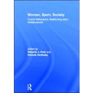 Women, Sport, Society: Further Reflections, Reaffirming Mary Wollstonecraft by Park; Roberta J., 9780415597388