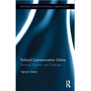 Political Communication Online: Structures, Functions, and Challenges by Seizov; Ognyan, 9780415737388