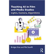 Teaching AI in Film and Media Studies by Bridget Kies; Mel Stanfill, 9781040567388