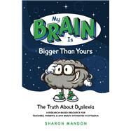 My Brain is Bigger than Yours The Truth About Dyslexia by Mandon, Sharon; Moore, Katie Mandon, 9781098397388