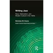 Writing Jazz: Race, Nationalism, and Modern Culture in the 1920s by Evans,Nicholas M., 9781138987388