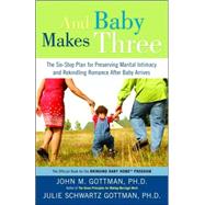And Baby Makes Three by GOTTMAN, JOHN PHDSCHWARTZ GOTTMAN, JULIE, 9781400097388