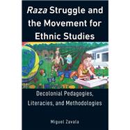 Raza Struggle and the Movement for Ethnic Studies by Zavala, Miguel, 9781433147388