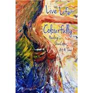 Live Life Colourfully by Dacey, Angela, 9781502757388