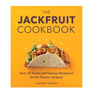The Jackfruit Cookbook Over 50 Sweet and Savoury Recipes to Hit the Flavour Jackpot! by Thomas, Heather, 9781529107388