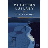 Vexation Lullaby A Novel by Tussing, Justin, 9781936787388
