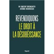 Revendiquons le droit  la dsobissance by Vincent Brengarth; Jrme Hourdeaux, 9782213717388
