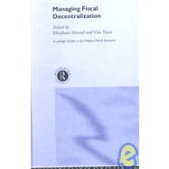 Managing Fiscal Decentralization by Ahmad; Ehtisham, 9780415277389