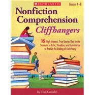 Nonfiction Comprehension Cliffhangers 15 High-Interest True Stories That Invite Students to Infer, Visualize, and Summarize to Predict the Ending of Each Story by Conklin, Tom, 9780439897389