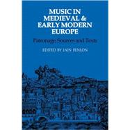 Music in Medieval and Early Modern Europe: Patronage, Sources and Texts by Edited by Iain Fenlon, 9780521107389
