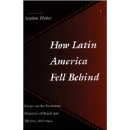 How Latin America Fell Behind by Haber, Stephen, 9780804727389