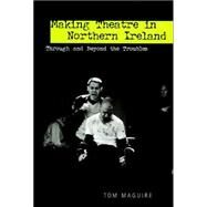 Making Theatre in Northern Ireland by Maguire, Tom, 9780859897389