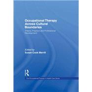 Occupational Therapy Across Cultural Boundaries: Theory, Practice and Professional Development by Merrill; Susan Cook, 9781138977389