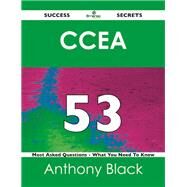 Ccea 53 Success Secrets: 53 Most Asked Questions on Ccea by Black, Anthony, 9781488517389