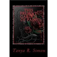 This Present Garden of Pain by Simon, Tanya R., 9781501067389