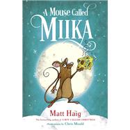 A Mouse Called Miika by Haig, Matt; Mould, Chris, 9780593377390