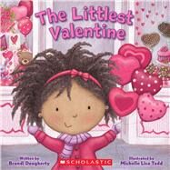 The Littlest Valentine by Dougherty, Brandi; Todd, Michelle, 9781338157390