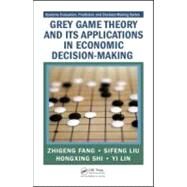 Grey Game Theory and Its Applications in Economic Decision-Making by Fang; Zhigeng, 9781420087390