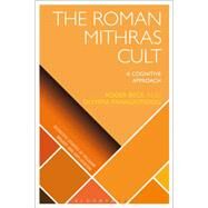 Roman Mithras Cult A Cognitive Approach by Beck, Roger; Panagiotidou, Olympia; Wiebe, Donald; Martin, Luther H.; McCorkle, William W., 9781472567390