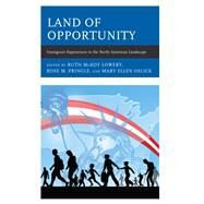 Land of Opportunity Immigrant Experiences in the North American Landscape by Lowery, Ruth McKoy; Pringle, Rose; Oslick, Mary Ellen, 9781475847390