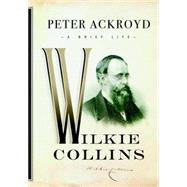 Wilkie Collins A Brief Life by ACKROYD, PETER, 9780385537391