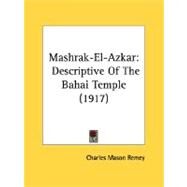 Mashrak-el-Azkar : Descriptive of the Bahai Temple (1917) by Remey, Charles Mason, 9780548677391