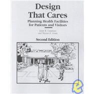 Design That Cares : Planning Health Facilities for Patients and Visitors by Carpman, Janet R.; Grant, Myron A., 9780787957391