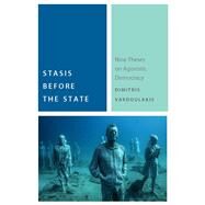 Stasis before the State Nine Theses on Agonistic Democracy by Vardoulakis, Dimitris, 9780823277391