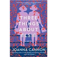 Three Things About Elsie A Novel by Cannon, Joanna, 9781501187391