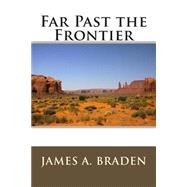Far Past the Frontier by Braden, James A., 9781505387391