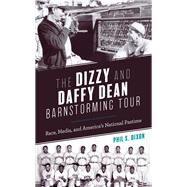 The Dizzy and Daffy Dean Barnstorming Tour Race, Media, and Americas National Pastime by Dixon, Phil S., 9781538127391