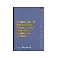 Engendering Resistance: Agency and Power in Women's Prisons by Bosworth,Mary, 9781840147391