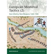 European Medieval Tactics (2) New Infantry, New Weapons 12601500 by Nicolle, David; Hook, Adam, 9781849087391